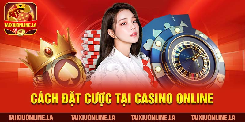 Cách đặt cược tại casino online