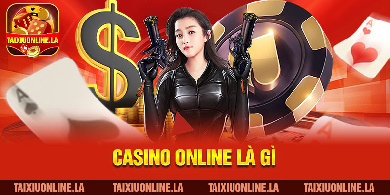 Khái quát về Casino online là game gì?